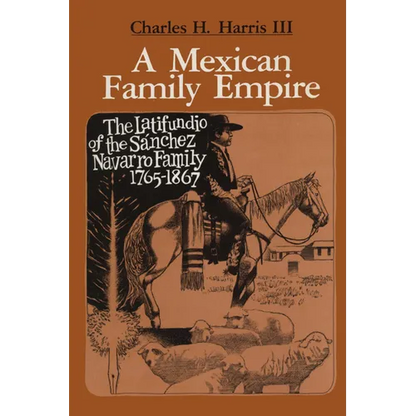 A Mexican Family Empire: The Latifundio of the Sánchez Navarro Family, 1765-1867 - Paperback