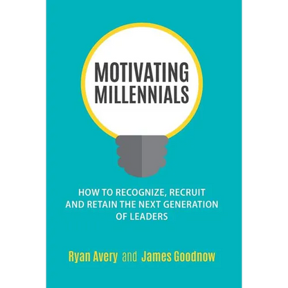Motivating Millennials: How to Recognize, Recruit and Retain The Next Generation of Leaders - Hardcover