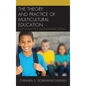 The Theory and Practice of Multicultural Education: A Focus on the K-12 Educational Setting - Paperback