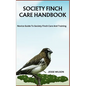 Society Finch Care Handbook: Novice Guide To Society Finch Care And Training - Paperback