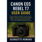 Canon EOS Rebel T7 User Guide: A Step-by-Step Canon Rebel T7 User Guide for Beginners, Seniors, and Aspiring Photographers - Master Camera Settings, M - Paperback