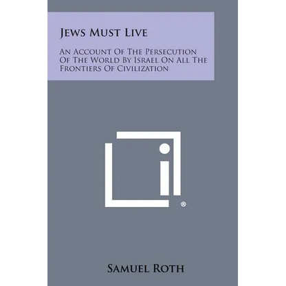Jews Must Live: An Account Of The Persecution Of The World By Israel On All The Frontiers Of Civilization - Paperback