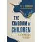 The Kingdom of Children: A Liberation Theology - Paperback