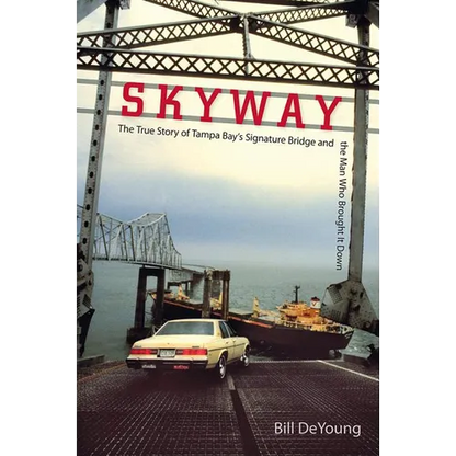 Skyway: The True Story of Tampa Bay's Signature Bridge and the Man Who Brought It Down - Paperback