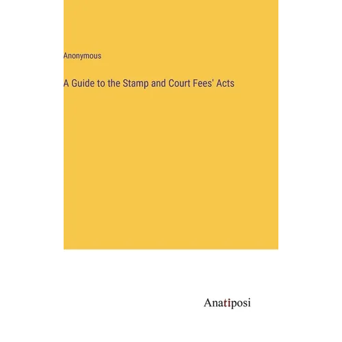 A Guide to the Stamp and Court Fees' Acts - Hardcover