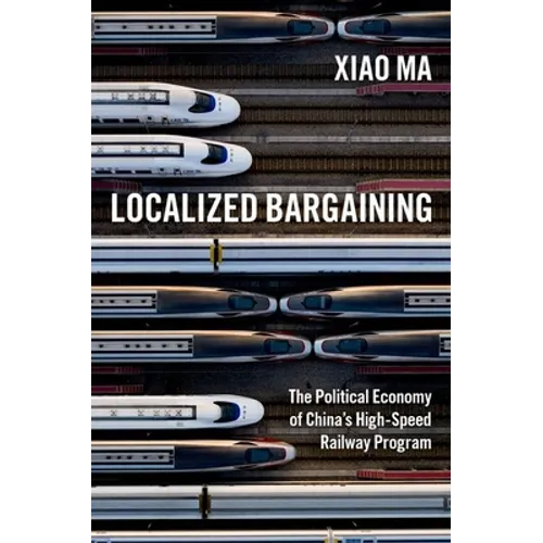 Localized Bargaining: The Political Economy of China's High-Speed Railway Program - Paperback