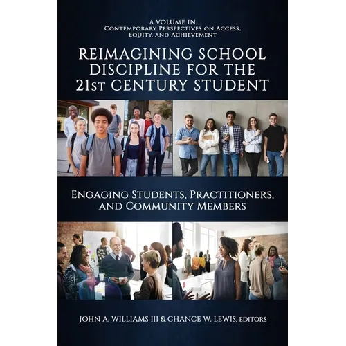 Reimagining School Discipline for the 21st Century Student: Engaging Students, Practitioners, and Community Members - Paperback