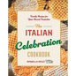 The Italian Celebration Cookbook: 130 Recipes Inspired by Family Traditions and Seasonal Joy - Hardcover