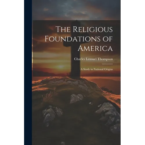 The Religious Foundations of America: A Study in National Origins - Paperback