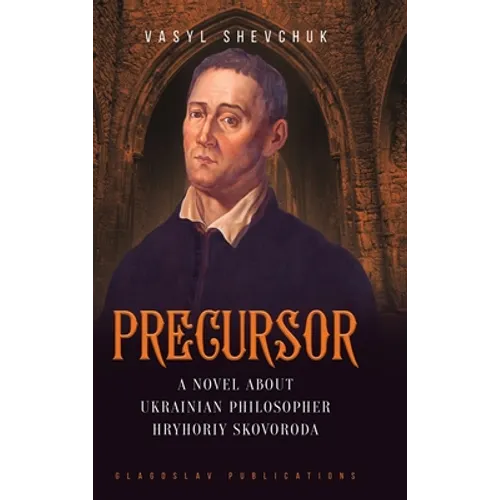 Precursor: A Novel about Ukrainian Philosopher Hryhoriy Skovoroda - Hardcover