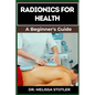 Radionics for Health: Advanced Techniques, Remedies, And Applications For Energy Healing, Disease Prevention, And Wellness Optimization - Paperback