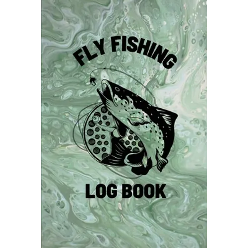 Fly Fishing Log Book: Anglers Notebook For Tracking Weather Conditions, Fish Caught, Flies Used, Fisherman Journal For Recording Catches, Ha - Paperback