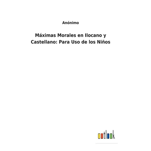 Máximas Morales en Ilocano y Castellano: Para Uso de los Niños - Hardcover
