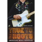 True to the Roots: Americana Music Revealed - Paperback