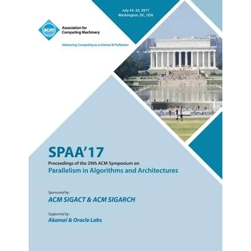 Spaa '17: 29th ACM Symposium on Parallelism in Algorithms and Architectures - Paperback