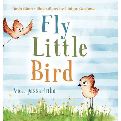 Fly, Little Bird - Voa, passarinho: Bilingual Children's Picture Book in English and Portuguese - Hardcover