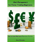 Risk Management for Forex Trading Beginners: How to Limit Risk and Maximize Profits - Paperback
