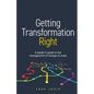 Getting Transformation Right: A Leader's Guide to the Management of Change at Scale - Paperback