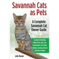 Savannah Cats as Pets: Savannah Cat Breeding, Where to Buy, Types, Care, Temperament, Cost, Health, Showing, Grooming, Diet and Much More Inc - Paperback