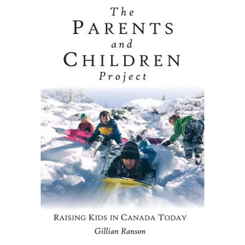 The Parents and Children Project: Raising Kids in Canada Today - Paperback