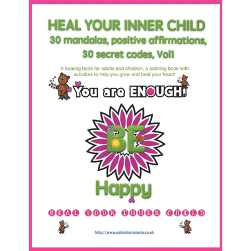 Heal your inner child, 30 mandalas, positive affirmations, 30 secret codes, Vol1: A healing book for adults and children, a coloring book with activit - Paperback