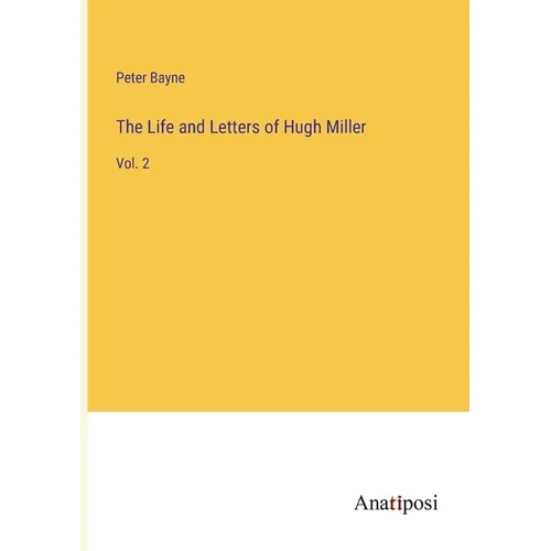 The Life and Letters of Hugh Miller: Vol. 2 - Paperback
