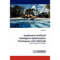 Implement Artificial Intelligent Optimization Techniques with MATLAB - Paperback
