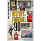 The History of Football in 90 Minutes: (Plus Extra-Time) - Hardcover