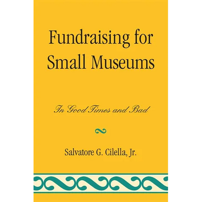 Fundraising for Small Museums: In Good Times and Bad - Paperback
