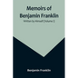 Memoirs of Benjamin Franklin; Written by Himself (Volume I) - Paperback