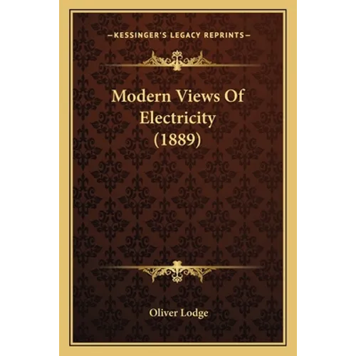 Modern Views of Electricity (1889) - Paperback