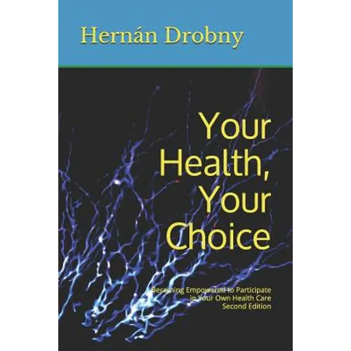 Your Health, Your Choice: Becoming Empowered to Participate in Your Own Health Care Second Edition - Paperback