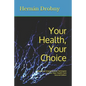 Your Health, Your Choice: Becoming Empowered to Participate in Your Own Health Care Second Edition - Paperback