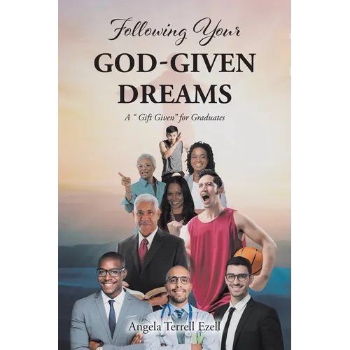 Following Your God-Given Dreams: A " Gift Given" for Graduates - Paperback