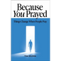Because You Prayed: Things Change When People Pray - Paperback