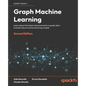 Graph Machine Learning - Second Edition: Learn about the latest advancements in graph data to build robust machine learning models - Paperback