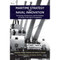 Maritime Strategy and Naval Innovation: Technology, Bureaucracy, and the Problem of Change in the Age of Competition - Paperback