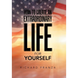 How to Create an Extraordinary Life for Yourself - Hardcover