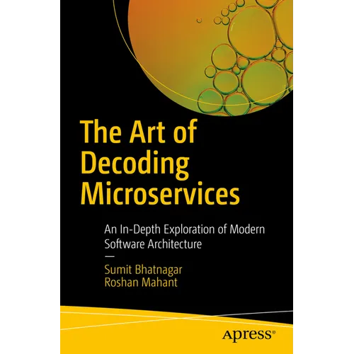 The Art of Decoding Microservices: An In-Depth Exploration of Modern Software Architecture - Paperback
