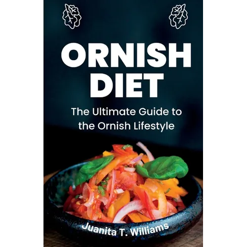 Ornish Diet: The Ultimate Guide to the Ornish Lifestyle - Paperback