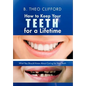 How to Keep Your Teeth for a Lifetime: What You Should Know about Caring for Your Teeth - Hardcover