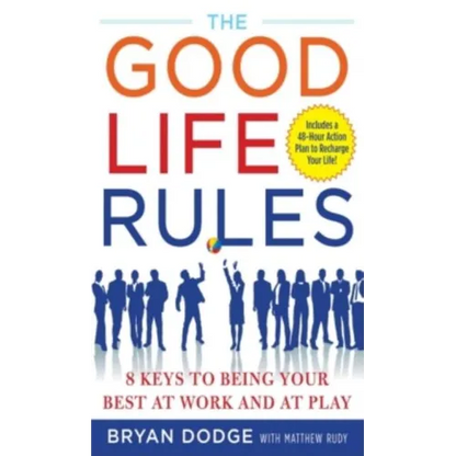 The Good Life Rules: 8 Keys to Being Your Best at Work and at Play - Hardcover