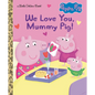 We Love You, Mummy Pig! (Peppa Pig) - Hardcover