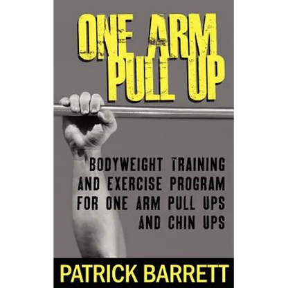 One Arm Pull Up: Bodyweight Training And Exercise Program For One Arm Pull Ups And Chin Ups - Paperback