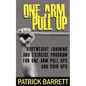 One Arm Pull Up: Bodyweight Training And Exercise Program For One Arm Pull Ups And Chin Ups - Paperback