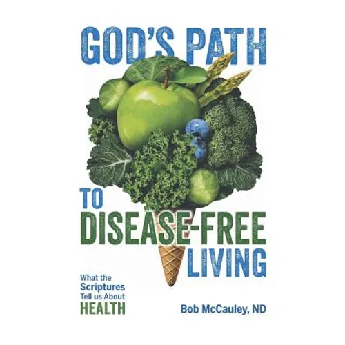 God's Path to Disease-Free Living: What the Scriptures Tell Us about Health - Paperback