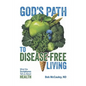 God's Path to Disease-Free Living: What the Scriptures Tell Us about Health - Paperback