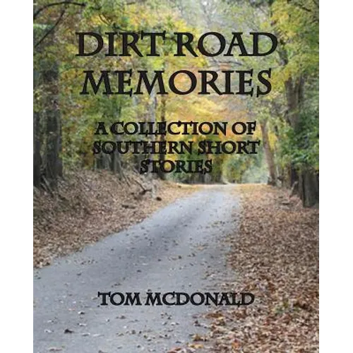 Dirt Road Memories - A Collection of Southern Short Stories - Paperback