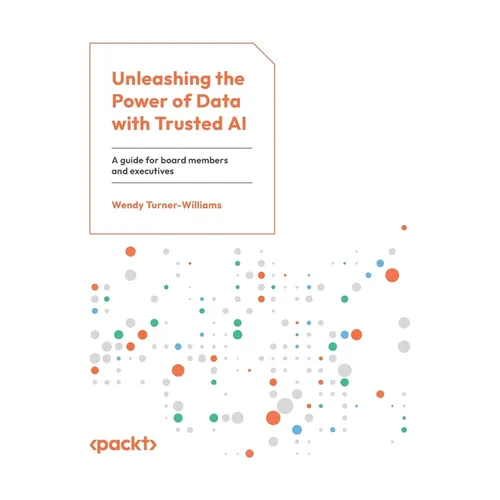 Unleashing the Power of Data with Trusted AI: A guide for board members and executives - Paperback