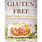 Gluten Free Slow Cooker Cookbook: The Ultimate Guide to Healthy and Delicious Recipes - Paperback